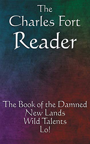 The Charles Fort Reader: The Book of the Damned, New Lands, Wild Talents, Lo! von A & D Publishing