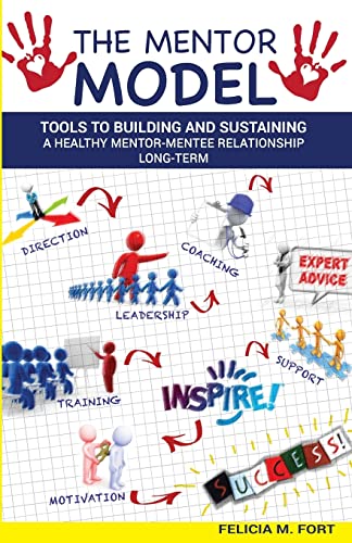 The Mentor Model: Tools to Building and Sustaining a Healthy Mentor-Mentee Relationship Long-term von CREATESPACE