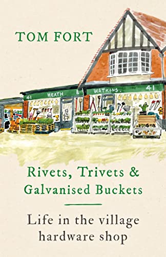 Rivets, Trivets and Galvanised Buckets: Life in the village hardware shop