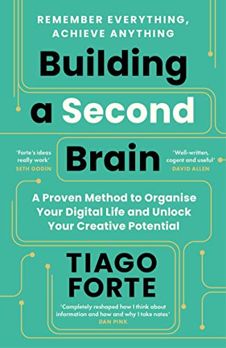 Building a Second Brain: A Proven Method to Organise Your Digital Life and Unlock Your Creative Potential