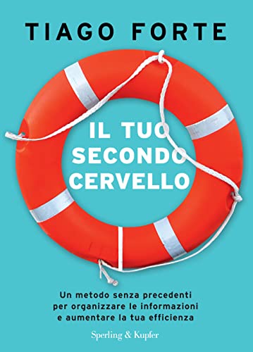 Il tuo secondo cervello. Un metodo senza precedenti per organizzare le informazioni e aumentare la tua efficienza (Varia)