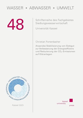 Anaerobe Stabilisierung von Siebgut zur Verbesserung der Energieeffizienz und Reduzierung der CO2-Emissionen auf Kläranlagen (Wasser, Abwasser, Umwelt) von Kassel University Press