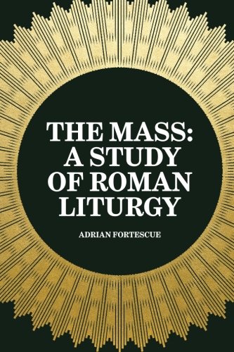 The Mass: A Study of Roman Liturgy von CreateSpace Independent Publishing Platform
