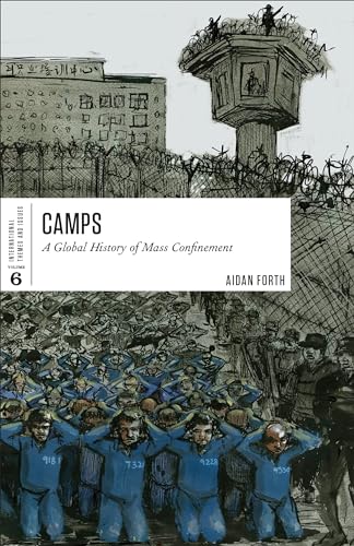Camps: A Global History of Mass Confinement (International Themes and Issues, 6, Band 6)