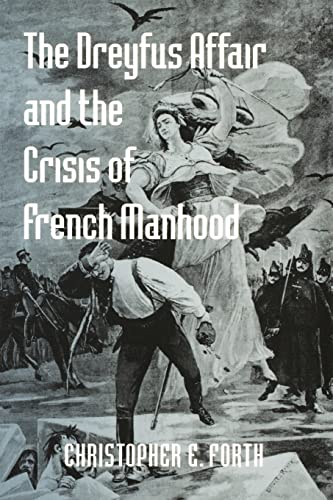 The Dreyfus Affair and the Crisis of French Manhood (The Johns Hopkins University Studies in Historical and Political Science, Band 121)
