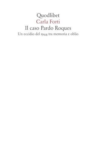 Il caso Pardo Roques. Un eccidio del 1944 tra memoria e oblio (Saggi, Band 49)