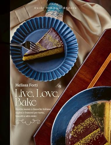 Live, love, bake. Ricette nuove e classiche italiane, inglesi e francesi per torte, biscotti e altri dolci (Gli illustrati) von Guido Tommasi Editore-Datanova