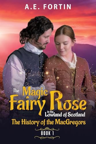 The Magic Fairy Rose in the Lowland of Scotland Book 1: The history of the MacGregors The Magic Fairy Rose in the Lowland of Scotland Book 1: The history of the MacGregors von Prominent Books Edge LLC