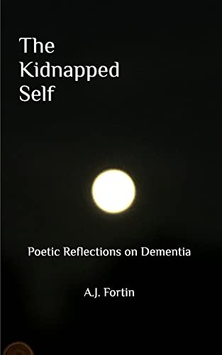The Kidnapped Self: Poetic Reflections on Dementia