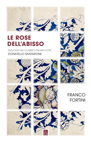 Le rose dell'abisso. Dialoghi sui classici italiani con Donatello Santarone von Bordeaux