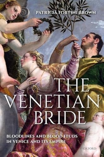 The Venetian Bride: Bloodlines and Blood Feuds in Venice and its Empire von Oxford University Press, USA