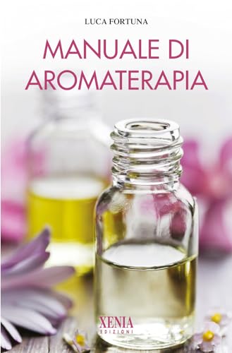 Manuale di aromaterapia (L' altra scienza) von Xenia
