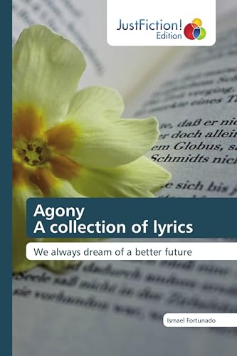 Agony A collection of lyrics: We always dream of a better future von JustFiction Edition