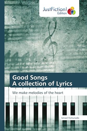 Good Songs A collection of Lyrics: We make melodies of the heart von JustFiction Edition