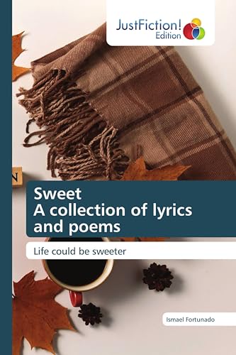 Sweet A collection of lyrics and poems: Life could be sweeter von JustFiction Edition