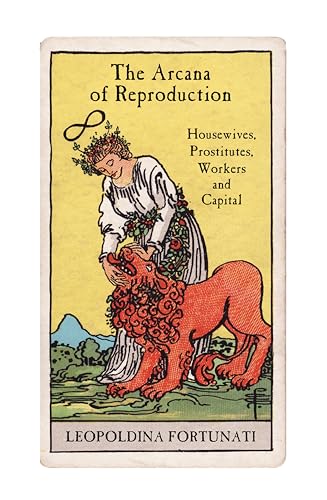 The Arcana of Reproduction: Housewives, Prostitutes, Workers and Capital von Verso Books