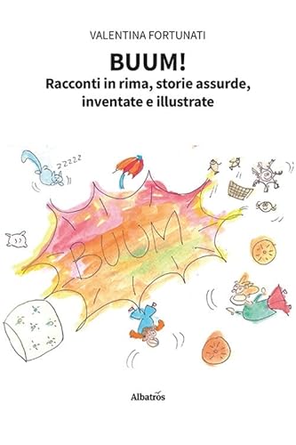 Buum! Racconti in rima, storie assurde, inventate e illustrate (Nuove voci) von Gruppo Albatros Il Filo