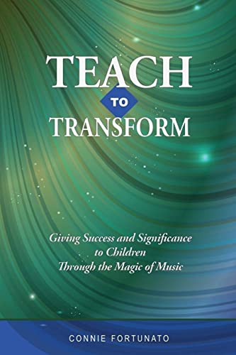 Teach to Transform: Giving success and significance to children through the magic of music von CREATESPACE
