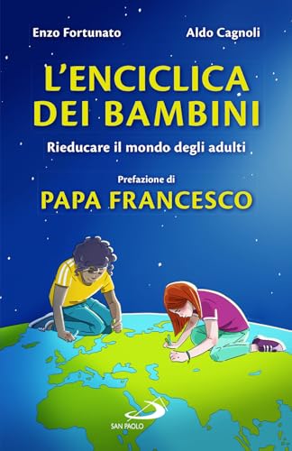 L'enciclica dei bambini. Rieducare il mondo degli adulti (Bimbi e Gesù) von San Paolo Edizioni