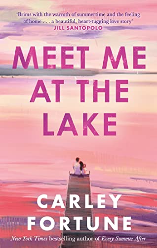 Meet Me at the Lake: The breathtaking new novel from the author of EVERY SUMMER AFTER von Hachette