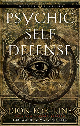 Psychic Self-Defense: The Definitive Manual for Protecting Yourself Against Paranormal Attack (Weiser Classics)