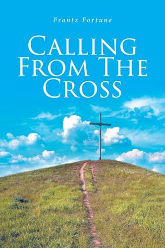 Calling from the Cross von Christian Faith Publishing
