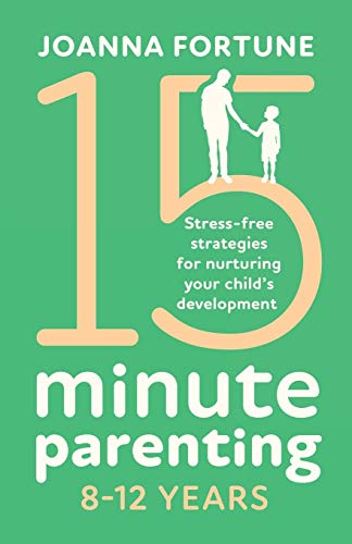 15-Minute Parenting 8-12 Years: Stress-free strategies for nurturing your child's development (The Language of Play, Band 2) von Bookouture