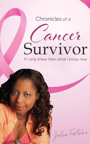 Chronicles of a Cancer Survivor: If I Only Knew Then What I Know Now von Authors' Tranquility Press