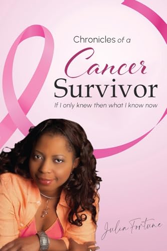 Chronicles of a Cancer Survivor: If I Only Knew Then What I Know Now von Authors' Tranquility Press