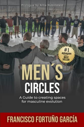 MEN'S CIRCLES: A Guide to creating spaces for masculine evolution von Independently published