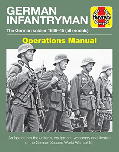 German Infantryman Operations Manual: The German Soldier 1939-45: The German Soldier 1939-45 (All Models) (Haynes Manuals)