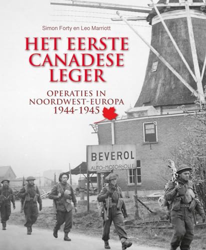 Het eerste Canadese Leger: operaties in Noordwest-Europa 1944-1945
