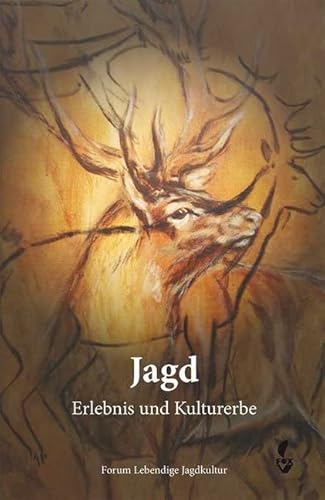 Jagd – Erlebnis und Kulturerbe: Jagderzählungen, Berichte über jagdliche Lyrik, Kunst und Kulturgeschichte und aktuelle Probleme der Jagd