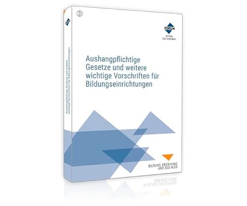 Aushangpflichtige Gesetze und weitere wichtige Vorschriften für Bildungseinrichtungen Aushangpflichtige Gesetze und weitere wichtige Vorschriften für Bildungseinrichtungen