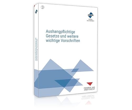 Aushangpflichtige Gesetze und weitere wichtige Vorschriften: Textsammlung wichtiger Gesetze und Vorschriften zum Aushängen Aushangpflichtige Gesetze und weitere wichtige Vorschriften: Textsammlung wichtiger Gesetze und Vorschriften zum Aushängen