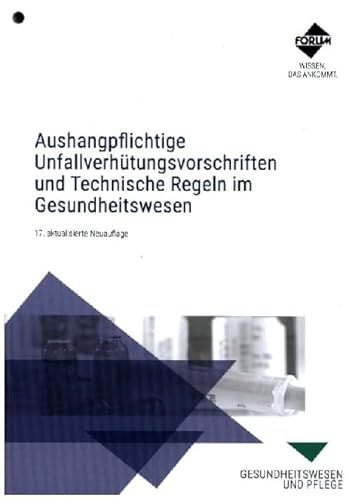 Aushangpflichtige Unfallverhütungsvorschriften und Technische Regeln im Gesundheitswesen: Textsammlung wichtiger aushangpflichtiger Vorschriften und Regeln zum Aushängen Aushangpflichtige Unfallverhütungsvorschriften und Technische Regeln im Gesundheitswesen: Textsammlung wichtiger aushangpflichtiger Vorschriften und Regeln zum Aushängen von Forum Verlag Herkert