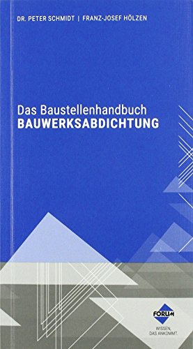 Das Baustellenhandbuch BAUWERKSABDICHTUNG Das Baustellenhandbuch BAUWERKSABDICHTUNG