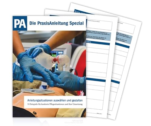 Die PraxisAnleitung-Spezial - Anleitungssituationen auswählen und gestalten: 55 Beispiele für konkrete Pflegesituationen und ihre Umsetzung Die PraxisAnleitung-Spezial - Anleitungssituationen auswählen und gestalten: 55 Beispiele für konkrete Pflegesituationen und ihre Umsetzung