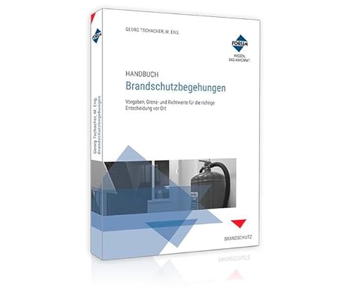 Handbuch Brandschutzbegehungen: Vorgaben, Grenz- und Richtwerte für die richtige Entscheidung vor Ort Handbuch Brandschutzbegehungen: Vorgaben, Grenz- und Richtwerte für die richtige Entscheidung vor Ort von Forum Verlag Herkert