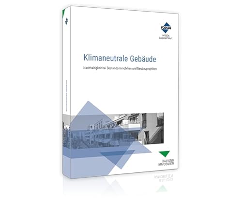 Klimaneutrale Gebäude: Nachhaltigkeit bei Bestandsimmobilien und Neubauprojekten Klimaneutrale Gebäude: Nachhaltigkeit bei Bestandsimmobilien und Neubauprojekten
