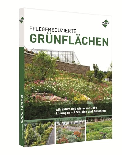 Pflegereduzierte Grünflächen: Attraktive und wirtschaftliche Lösungen mit Stauden und Ansaaten Pflegereduzierte Grünflächen: Attraktive und wirtschaftliche Lösungen mit Stauden und Ansaaten