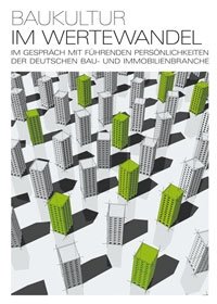 Baukultur im Wertewandel: Im Gespräch mit führenden Persönlichkeiten der deutschen Bau- und Immobilienbranche