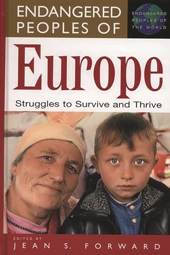 Endangered Peoples of Europe: Struggles to Survive and Thrive (GREENWOOD PRESS ENDANGERED PEOPLES OF THE WORLD) von Greenwood
