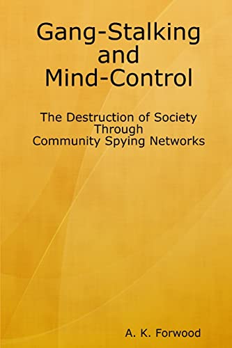 Gang-Stalking and Mind-Control: The Destruction of Society Through Community Spying Networks von Lulu