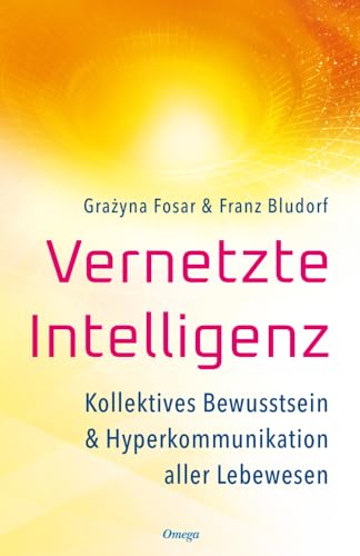 Vernetzte Intelligenz: Kollektives Bewusstsein & Hyperkommunikation aller Lebewesen Vernetzte Intelligenz: Kollektives Bewusstsein & Hyperkommunikation aller Lebewesen von Silberschnur Verlag Die G