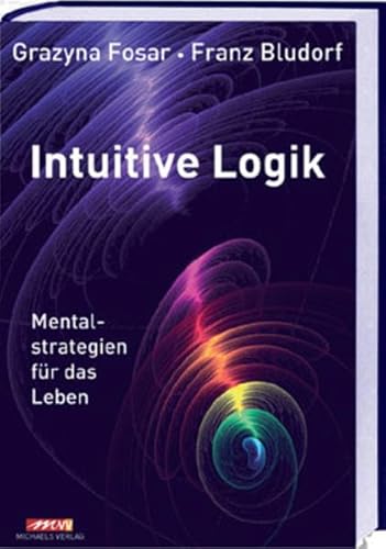 Intuitive Logik: Mentalstrategien für das Leben von Michaels Vertrieb