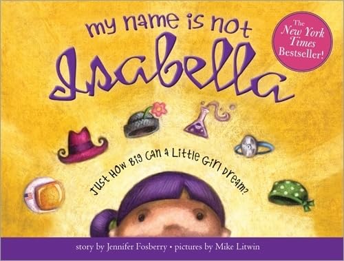 My Name Is Not Isabella: Just How Big Can a Little Girl Dream? von Sourcebooks Explore