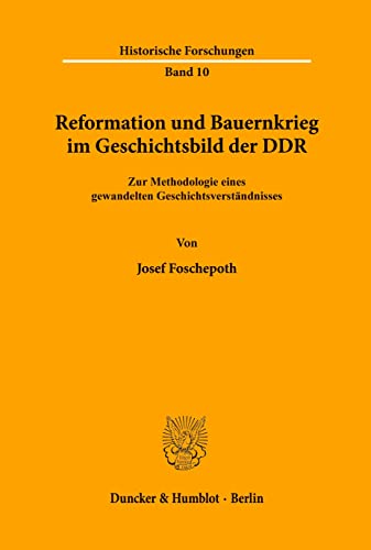 Reformation und Bauernkrieg im Geschichtsbild der DDR.: Zur Methodologie eines gewandelten Geschichtsverständnisses. (Historische Forschungen, Band 10)