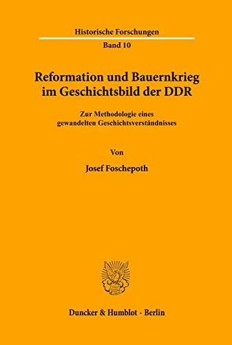 Reformation und Bauernkrieg im Geschichtsbild der DDR.: Zur Methodologie eines gewandelten Geschichtsverständnisses. (Historische Forschungen, Band 10)