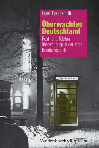 Überwachtes Deutschland: Post- und Telefonüberwachung in der alten Bundesrepublik Überwachtes Deutschland: Post- und Telefonüberwachung in der alten Bundesrepublik